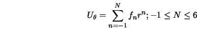  U_\theta = \sum_{n=-1}^{N} {f_n r^{n}} ; -1 \leq N \leq 6 