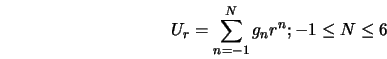  U_r = \sum_{n=-1}^{N} {g_n r^{n}} ; -1 \leq N \leq 6 