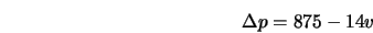  \Delta p = 875 - 14 v 