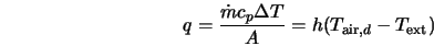  q = \frac{\dot{m}c_p \Delta T}{A} = h(T_{{\rm air},d} - T_{\rm ext}) 