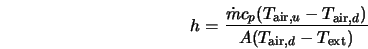  h = \frac{\dot{m} c_p (T_{{\rm air},u} - T_{{\rm air},d})} {A (T_{{\rm air},d}- T_{\rm ext})} %%\label{eq6.8.7} 