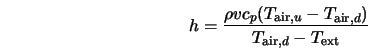  h = \frac{\rho v c_p (T_{{\rm air},u} - T_{{\rm air},d})} {T_{{\rm air},d}- T_{\rm ext}} %%\label{eq6.8.8} 