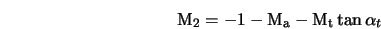  {\rm M_2} = - 1 - {\rm M_a} - {\rm M_t} \tan{\alpha_t} 