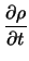 $\displaystyle \frac{\partial {\rho}}{\partial {t}}$