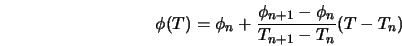  \phi (T) = \phi_n + \frac{\phi_{n+1} - \phi_{n}}{T_{n+1} - T_{n}} (T - T_n) 