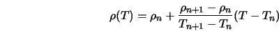  \rho (T) = \rho_n + \frac{\rho_{n+1} - \rho_{n}}{T_{n+1} - T_{n}} (T - T_n) 