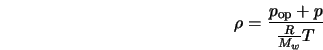  \rho = \frac{p_{\rm op} + p}{\frac{R}{M_w} T} 