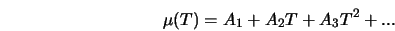  \mu (T) = A_1 + A_2 T + A_3 T^2 + ... 