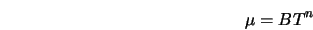  \mu = BT^n 