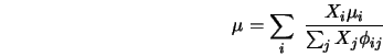  \mu = \sum_i \; \frac{X_i \mu_i}{\sum_j X_j \phi_{ij}} 