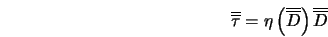  \overline{\overline{\tau}} = \eta \left(\overline{\overline{D}}\right) \overline{\overline{D}} 