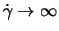 $\dot{\gamma} \rightarrow \infty$