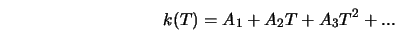  k(T) = A_1 + A_2 T + A_3 T^2 + ... 