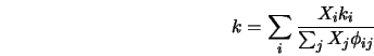  k = \sum_i \frac{X_i k_i}{\sum_j X_j \phi_{ij}} 