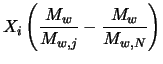 $\displaystyle X_i \left(\frac{M_w}{M_{w,j}} - \frac{M_w}{M_{w,N}} \right)$