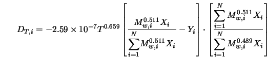  D_{T,i} = -2.59 \times 10^{-7} T^{0.659} \left[ \frac{M_{w,i... ...}} {\displaystyle{\sum_{i=1}^N M_{w,i}^{0.489} X_{i}}} \right] 