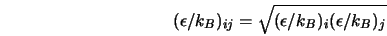  (\epsilon /k_B)_{ij} = \sqrt{(\epsilon /k_B)_i (\epsilon /k_B)_j} 