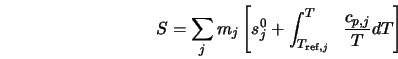  S = \sum_j m_j \left[ s^{0}_j + \int^{T}_{T_{{\rm ref},j}} \;\; \frac{c_{p,j}} {T} dT \right] 