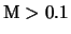 ${\rm M} > 0.1$