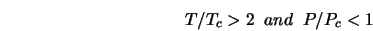  T/T_c > 2 \;\; and \;\; P/P_c < 1 