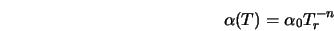  \alpha(T)=\alpha_0T_r^{-n} 