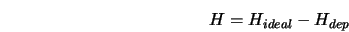  H = H_{ideal} - H_{dep} 