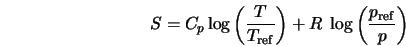  S = C_p \log\left(\frac{T}{T_{\rm ref}}\right) + R \; \log\left(\frac{p_{\rm ref}}{p}\right) 