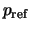 $p_{\rm ref}$
