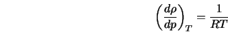  \left(\frac{d\rho}{dp} \right)_T= \frac{1}{R T} 