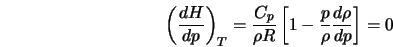  \left(\frac{dH}{dp} \right)_T = \frac{C_p}{\rho R} \left[1 - \frac{p}{\rho} \frac{d\rho}{dp}\right] = 0 