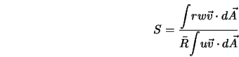  S = \frac{{\displaystyle \int} rw {\vec v} \cdot d {\vec A}}{\bar{R} {\displaystyle \int} u {\vec v} \cdot d {\vec A}} 