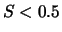 $S < 0.5$