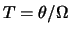 $T = \theta/\Omega$