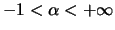 $-1< \alpha < + \infty$