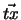$\vec{tx}$