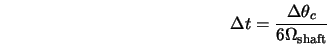  \Delta t = {\Delta\theta_c \over 6 \Omega_{\rm shaft}} 