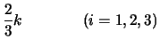 $\displaystyle \frac{2}{3}k \;\;\;\;\;\;\;\;\;\;\;\;\;\; (i=1,2,3)$