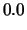 $\displaystyle 0.0$