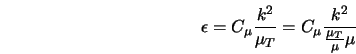  \epsilon = C_{\mu}\frac{k^2}{\mu_T} = C_\mu\frac{k^2}{\frac{\mu_T}{\mu}\mu} 