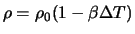 $\rho = \rho_0 (1 - \beta \Delta T)$