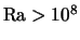 ${\rm Ra} > 10^8$