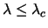 $\lambda \leq {\lambda}_c$