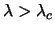 $\lambda > {\lambda}_c$