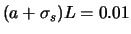 $(a + \sigma_s)L=0.01$