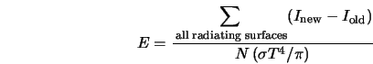  E = \frac{ \displaystyle{\sum_{\rm\; all \; radiating \; su... ... - I_{\rm old}\right)} }{ N \left(\sigma T^4 /{\pi} \right)} 