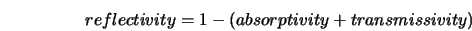  reflectivity = 1 - (absorptivity + transmissivity) 