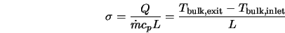  \sigma=\frac{Q}{\dot{m} c_p L} = \frac{T_{\rm bulk,exit} - T_{\rm bulk,inlet}}{L} 