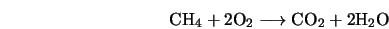 {\rm CH}_4 + 2{\rm O}_2 \longrightarrow {\rm CO}_2 + 2{\rm H}_2{\rm O}