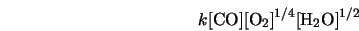 k[{\rm CO}][{\rm O}_2]^{1/4}[{\rm H}_2{\rm O}]^{1/2}
