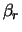 $\beta_r$